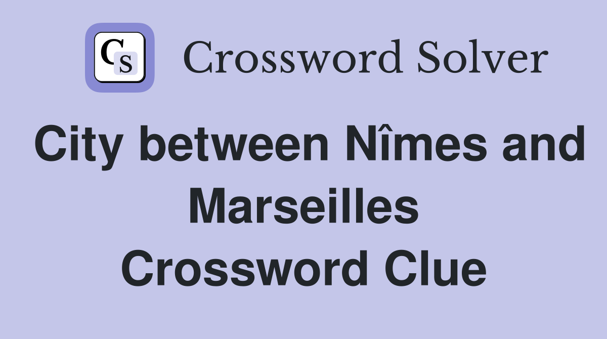 City between Nîmes and Marseilles Crossword Clue