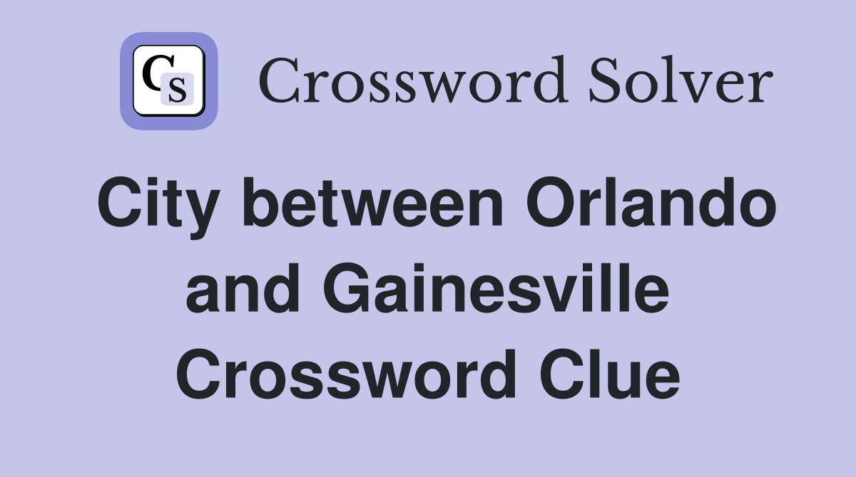 City between Orlando and Gainesville Crossword Clue