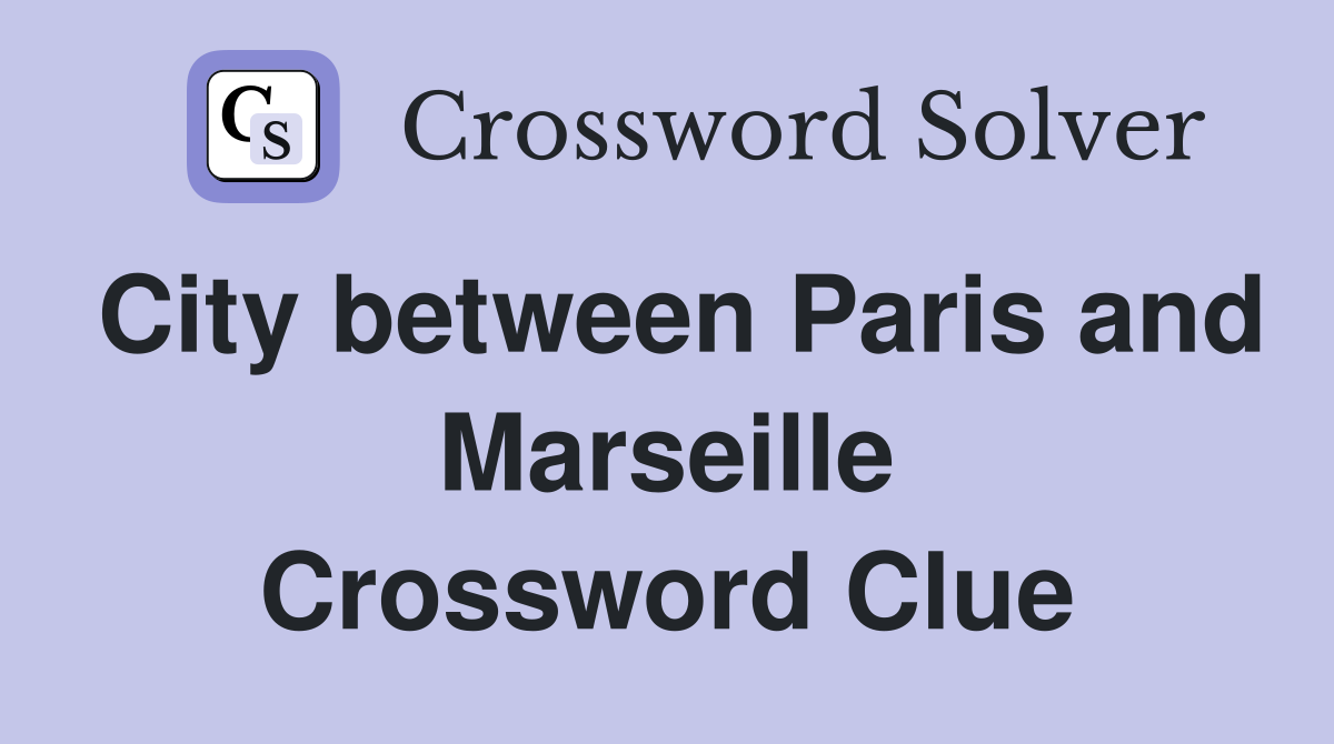City between Paris and Marseille Crossword Clue