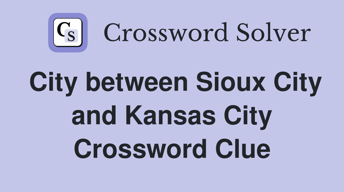 City between Sioux City and Kansas City Crossword Clue