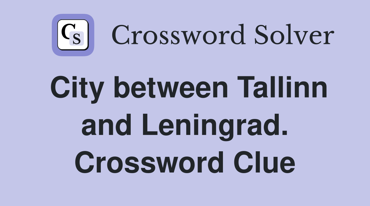 City between Tallinn and Leningrad. Crossword Clue