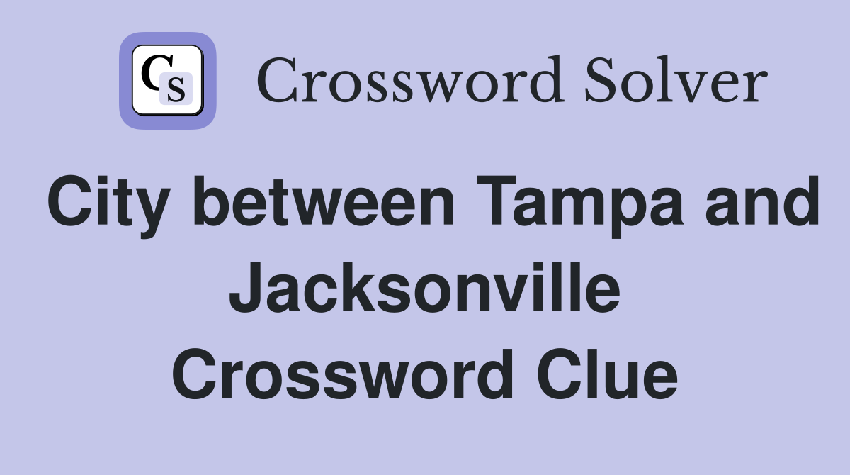 City between Tampa and Jacksonville Crossword Clue