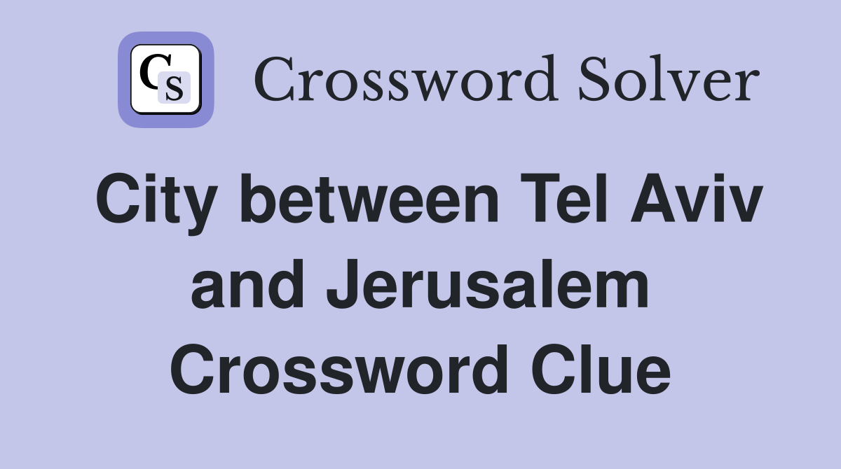 City between Tel Aviv and Jerusalem Crossword Clue