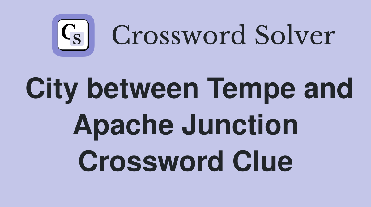 City between Tempe and Apache Junction Crossword Clue