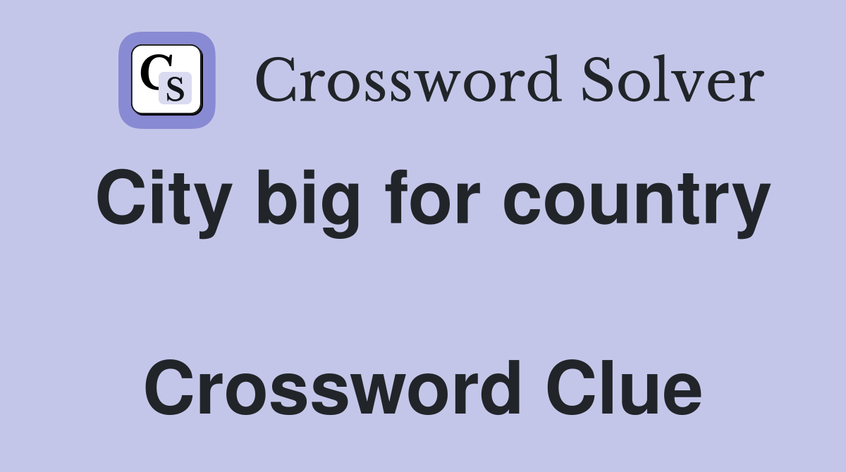City big for country  Crossword Clue