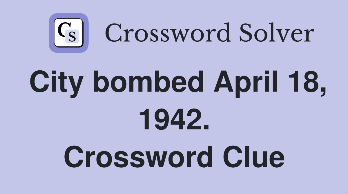 City bombed April 18, 1942. Crossword Clue