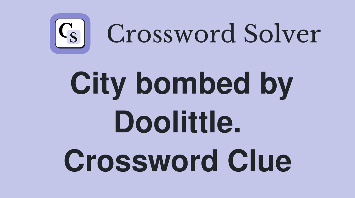 City bombed by Doolittle. Crossword Clue