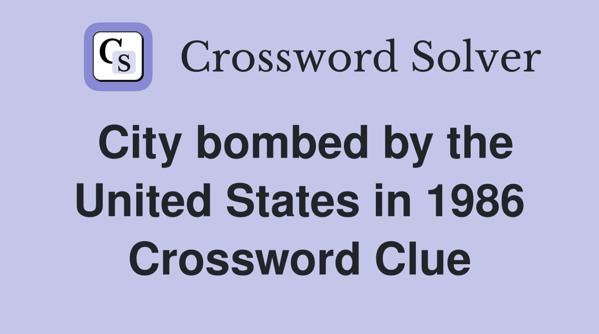 City bombed by the United States in 1986 Crossword Clue