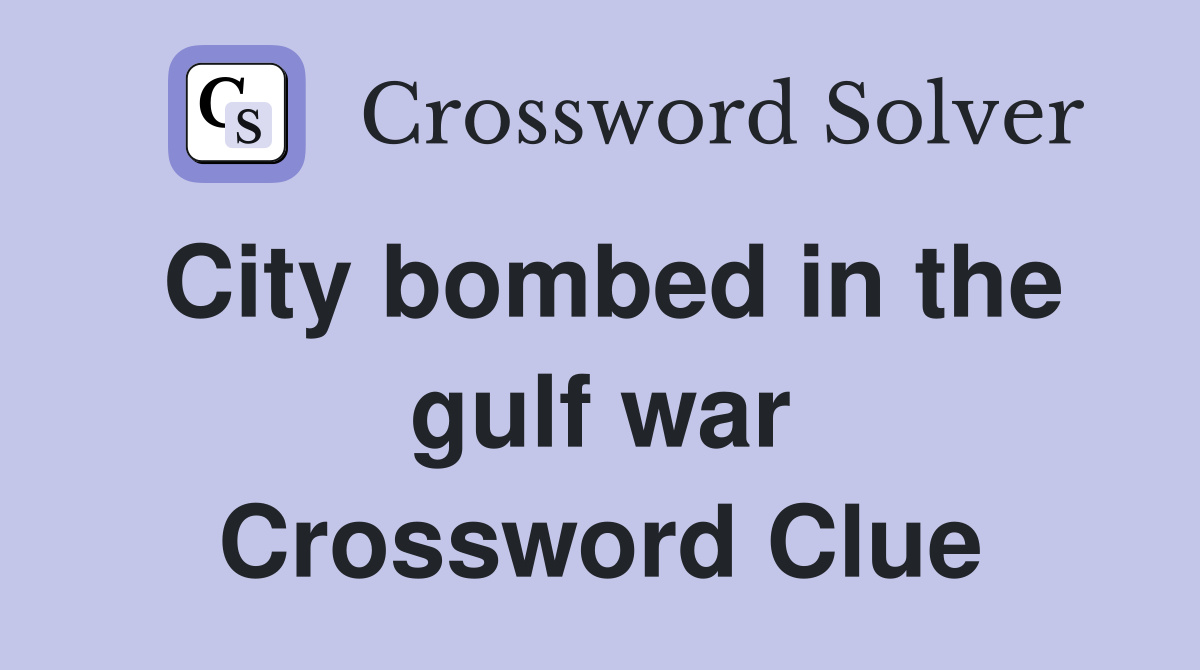 City bombed in the gulf war Crossword Clue