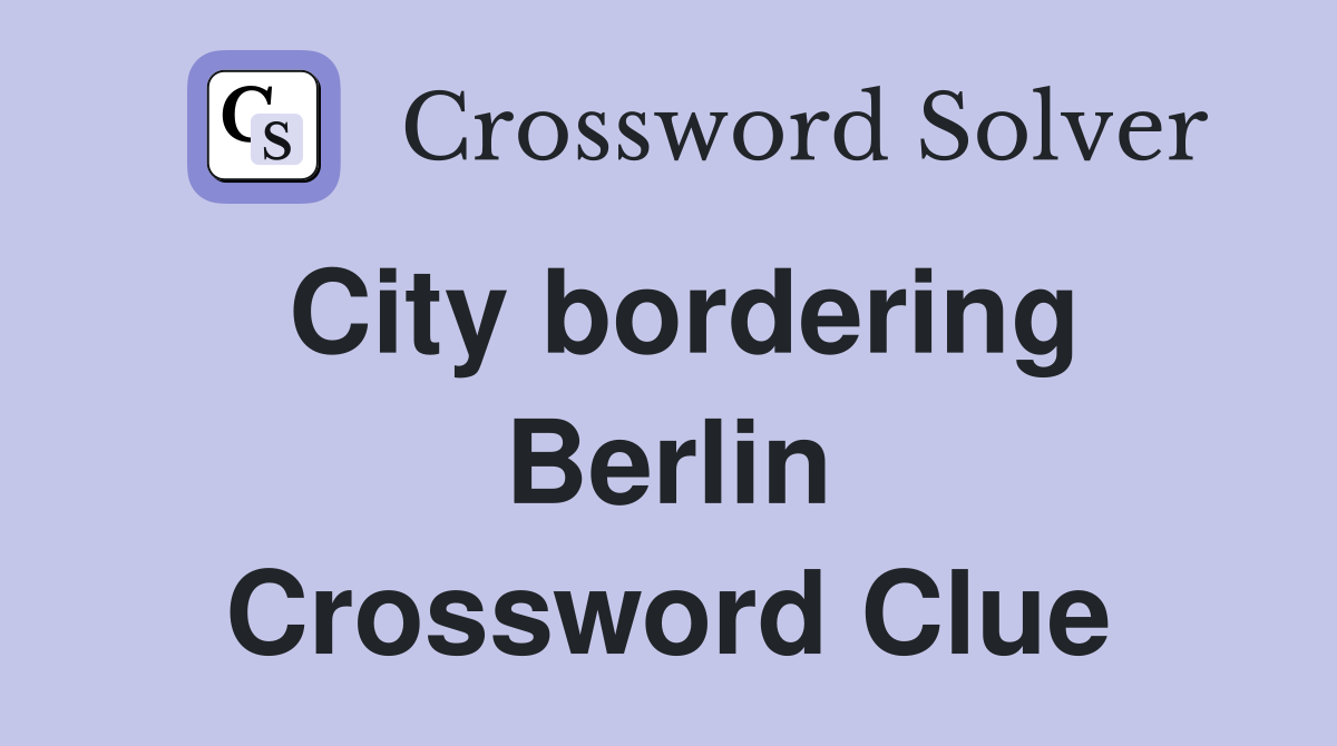 City bordering Berlin Crossword Clue