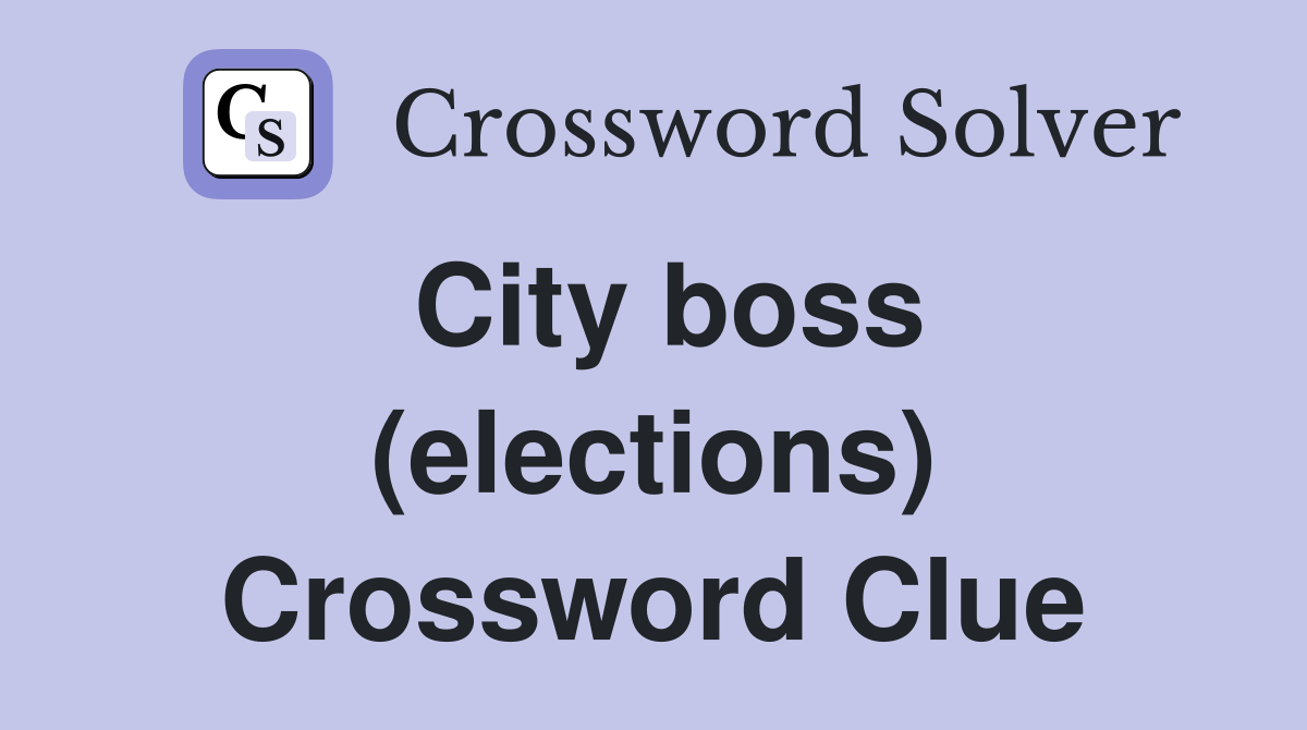 City boss (elections) Crossword Clue