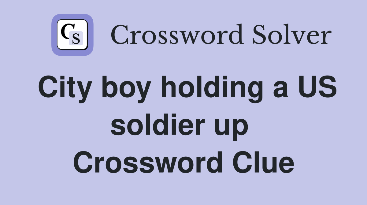 City boy holding a US soldier up  Crossword Clue