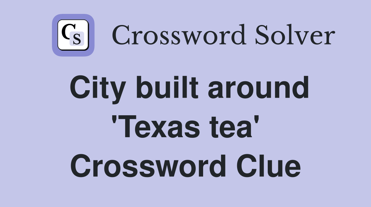 City built around 'Texas tea' Crossword Clue
