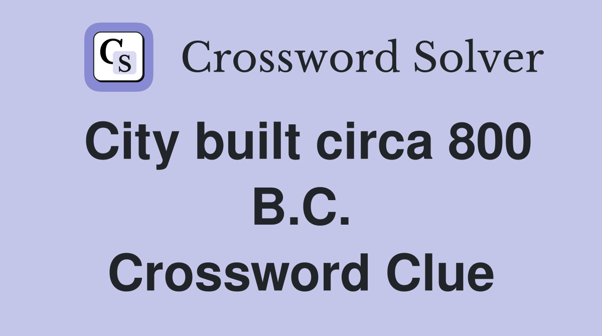 City built circa 800 B.C. Crossword Clue