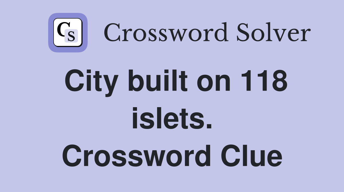 City built on 118 islets. Crossword Clue
