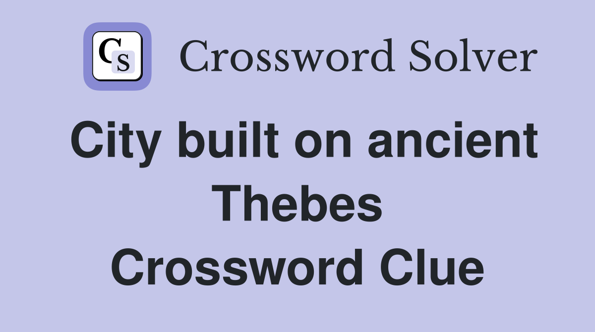 City built on ancient Thebes Crossword Clue