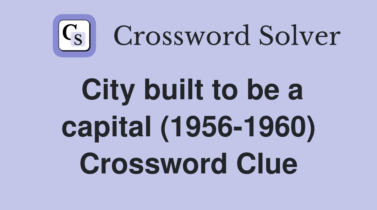 City built to be a capital (1956-1960) Crossword Clue