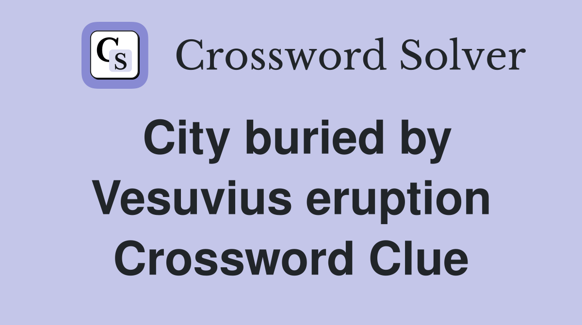 City buried by Vesuvius eruption Crossword Clue