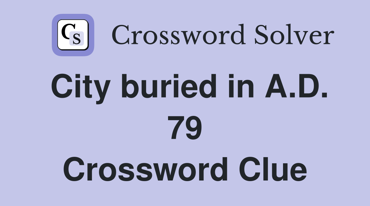 City buried in A.D. 79 Crossword Clue