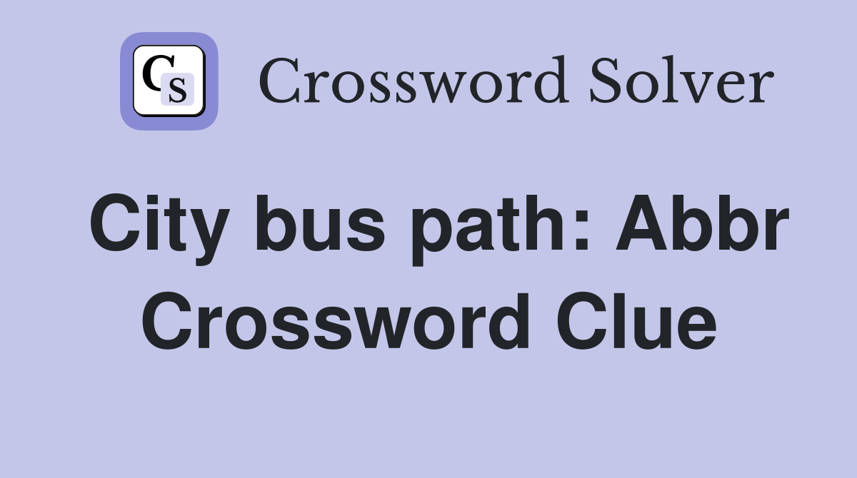 City bus path: Abbr Crossword Clue