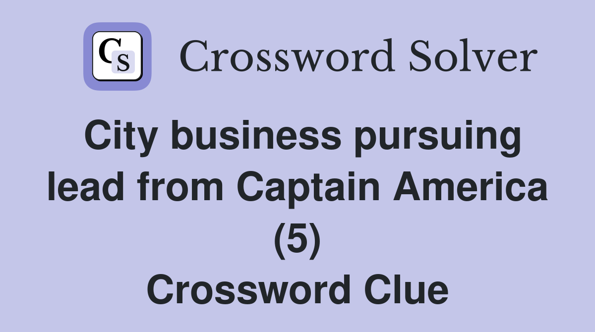 City business pursuing lead from Captain America (5) Crossword Clue