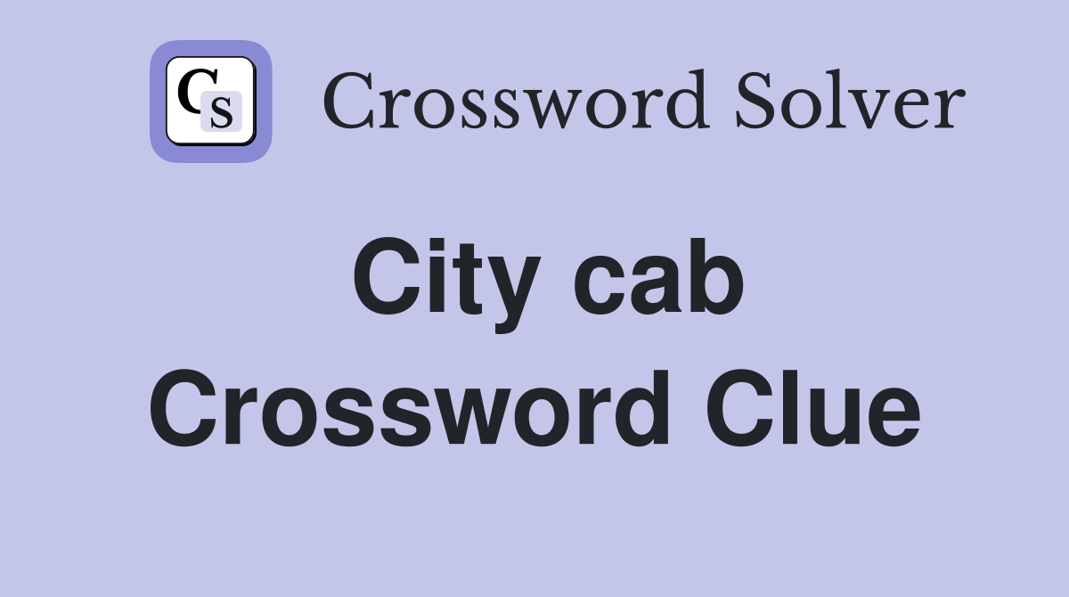 City cab Crossword Clue