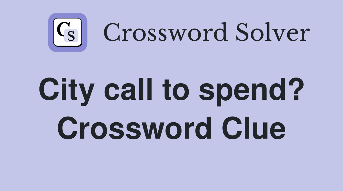 City call to spend?  Crossword Clue