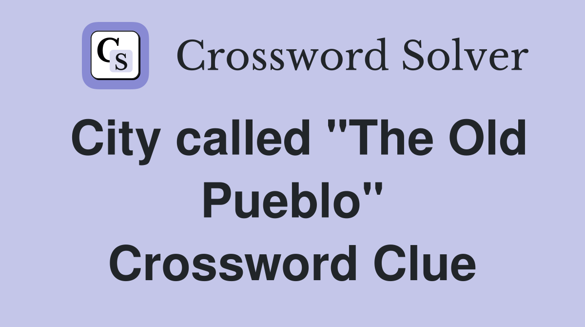 City called "The Old Pueblo" Crossword Clue