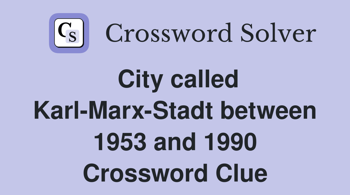 City called Karl-Marx-Stadt between 1953 and 1990 Crossword Clue