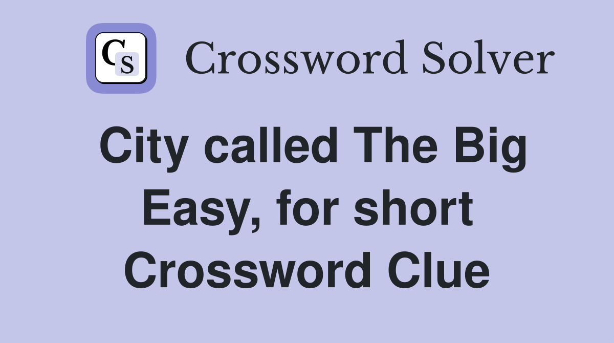 City called The Big Easy, for short Crossword Clue