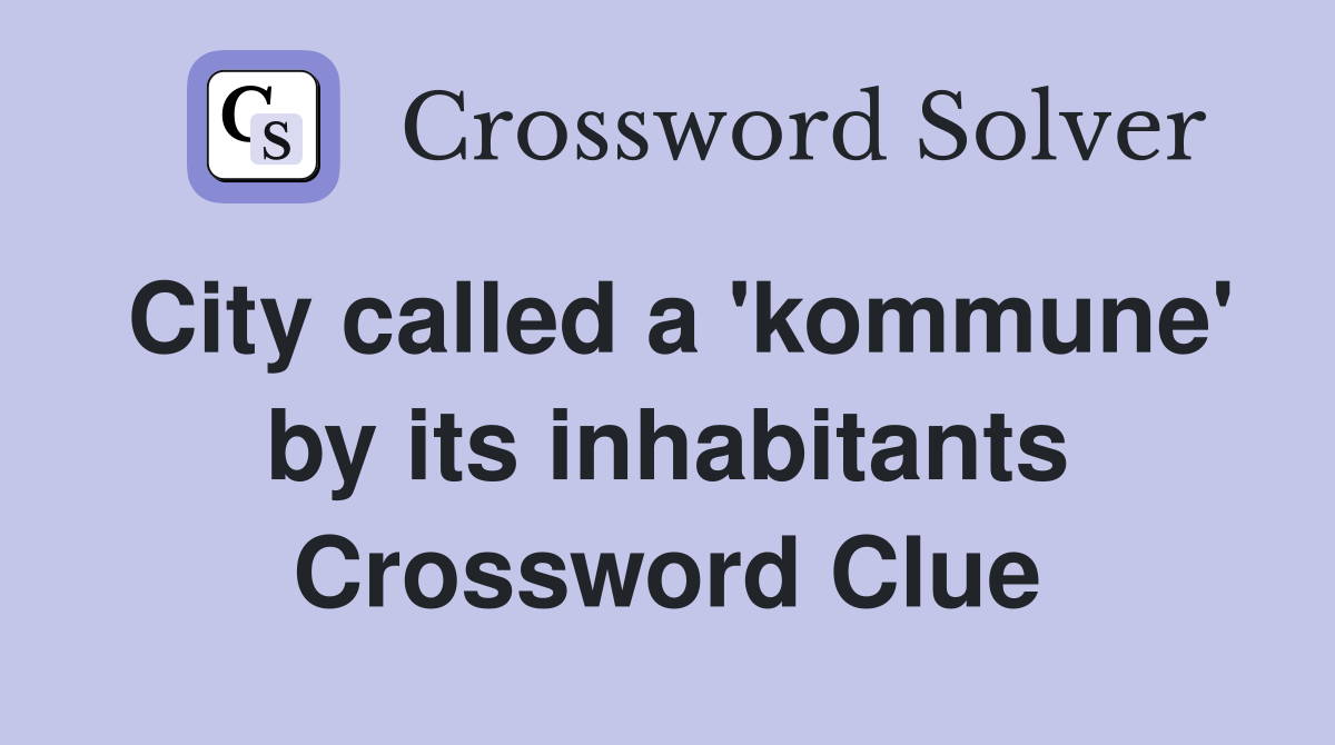 City called a 'kommune' by its inhabitants Crossword Clue