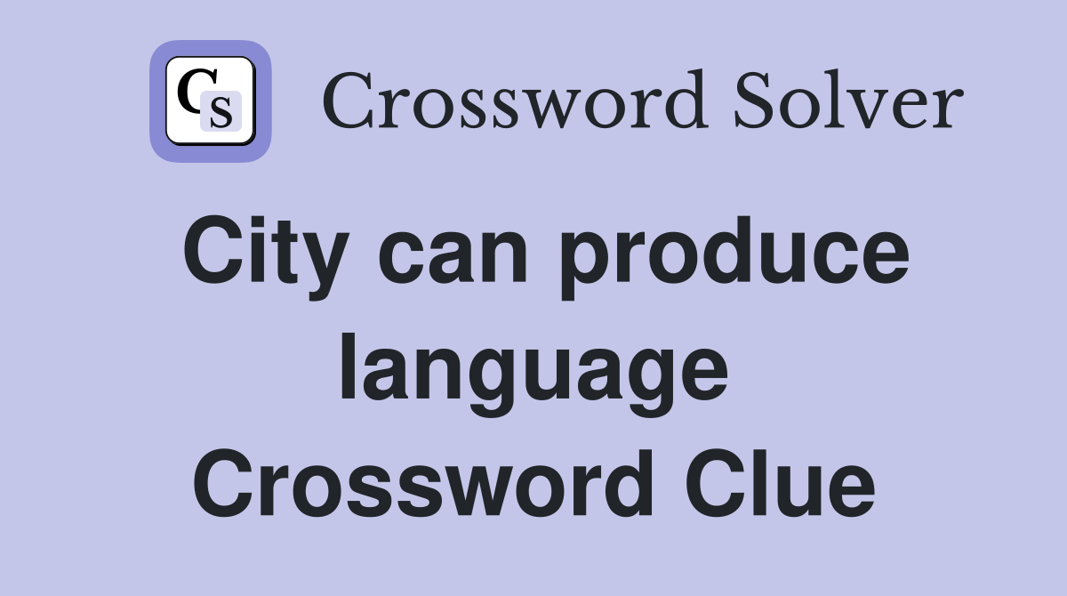 City can produce language Crossword Clue