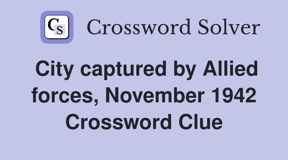 City captured by Allied forces, November 1942 Crossword Clue