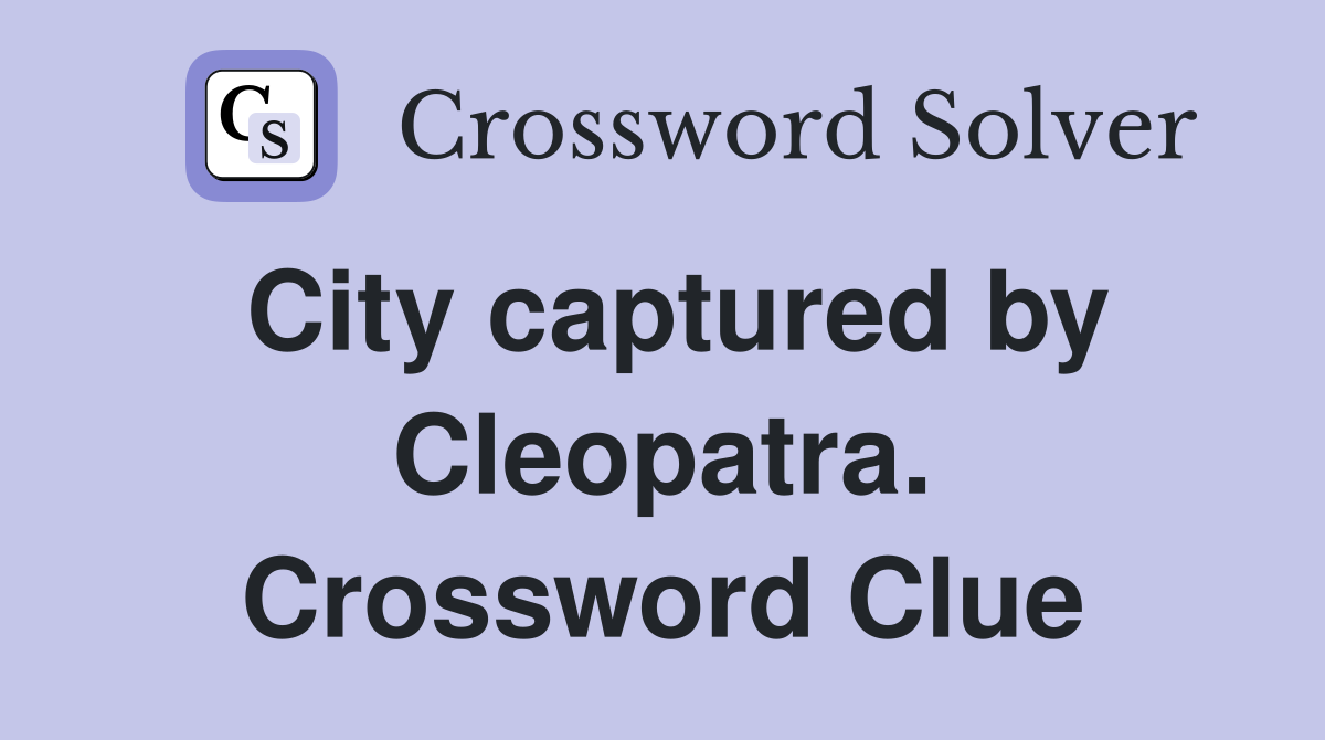 City captured by Cleopatra. Crossword Clue
