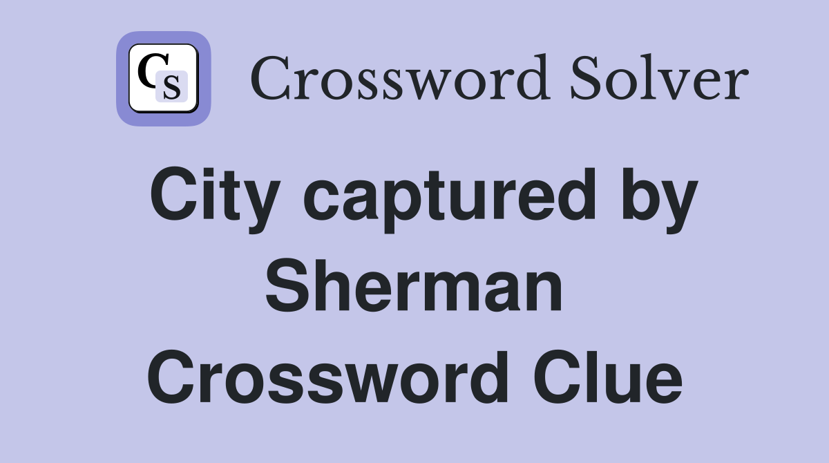 City captured by Sherman Crossword Clue