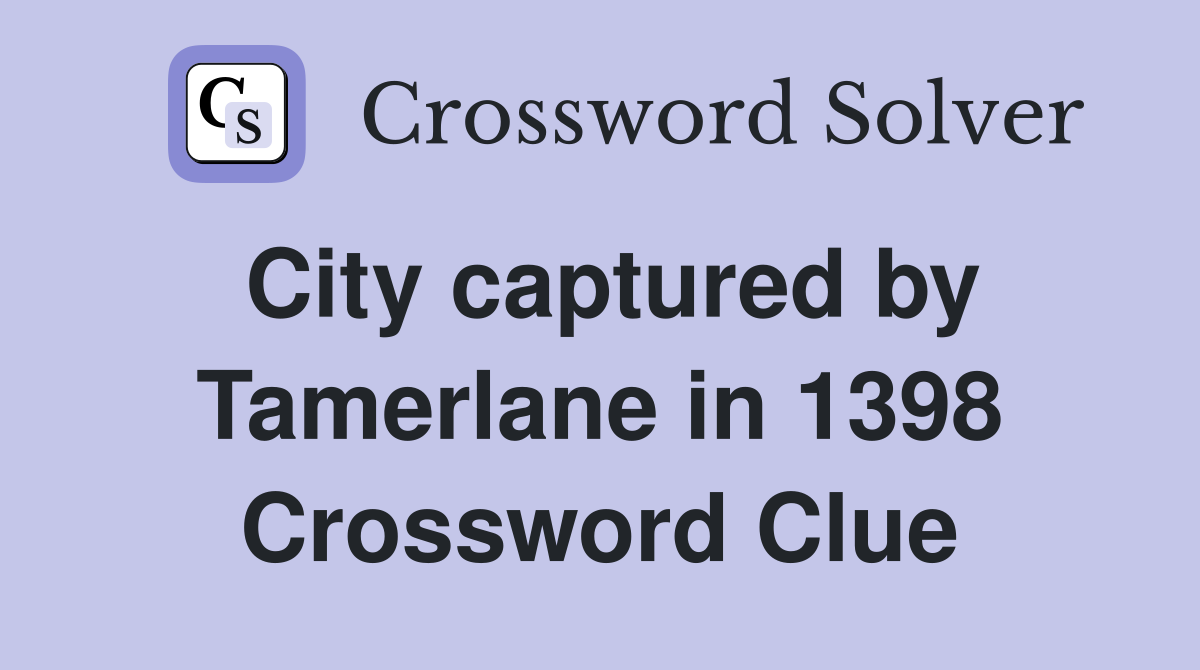 City captured by Tamerlane in 1398 Crossword Clue