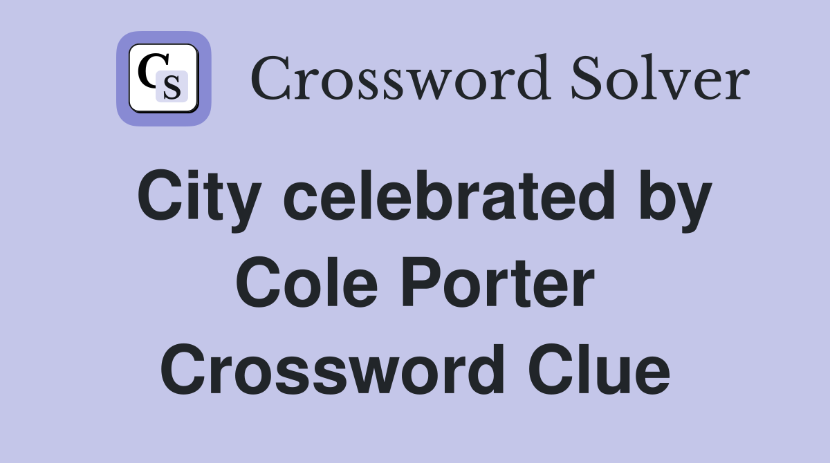 City celebrated by Cole Porter Crossword Clue