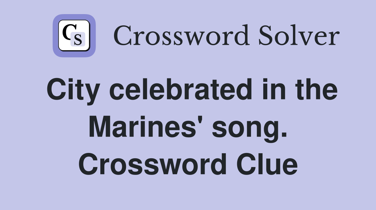 City celebrated in the Marines' song. Crossword Clue