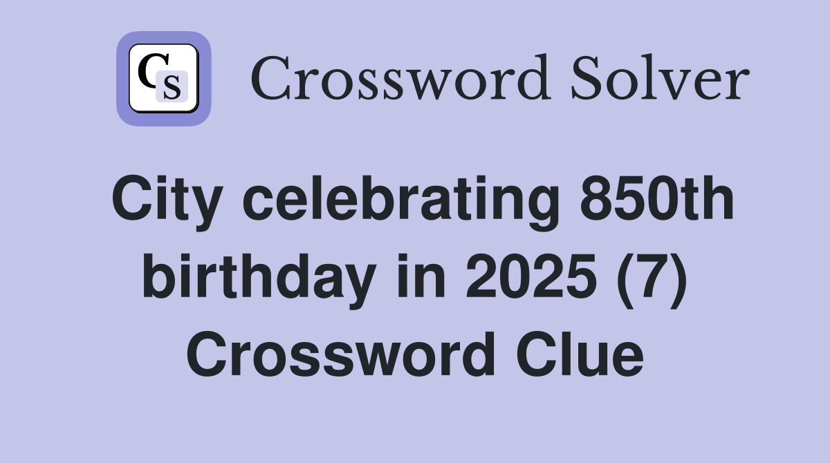 City celebrating 850th birthday in 2025 (7) Crossword Clue