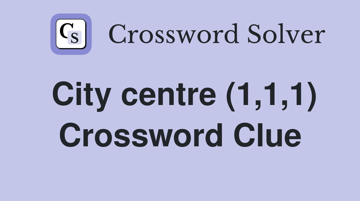 City centre (1,1,1) Crossword Clue