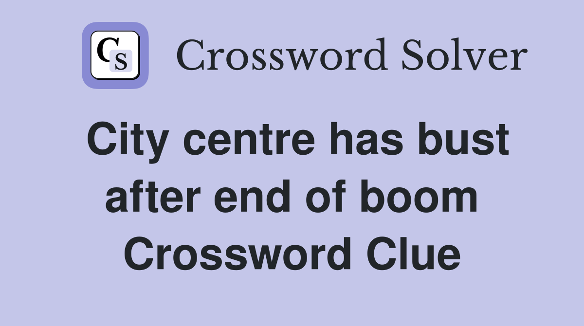 City centre has bust after end of boom Crossword Clue