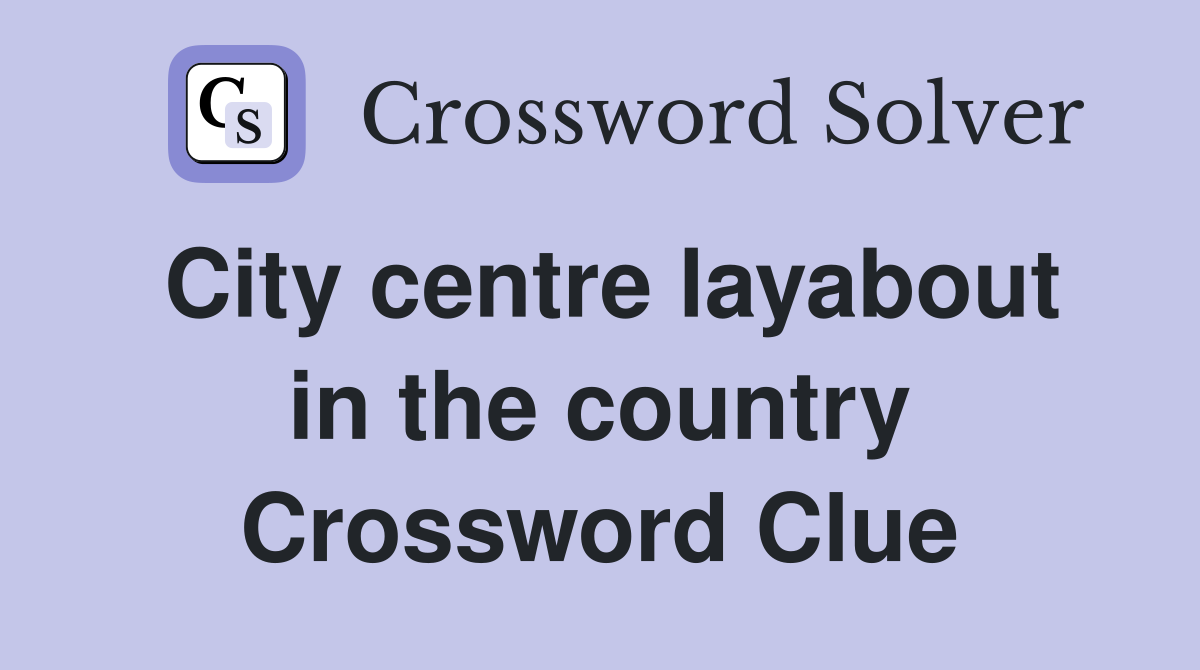City centre layabout in the country Crossword Clue