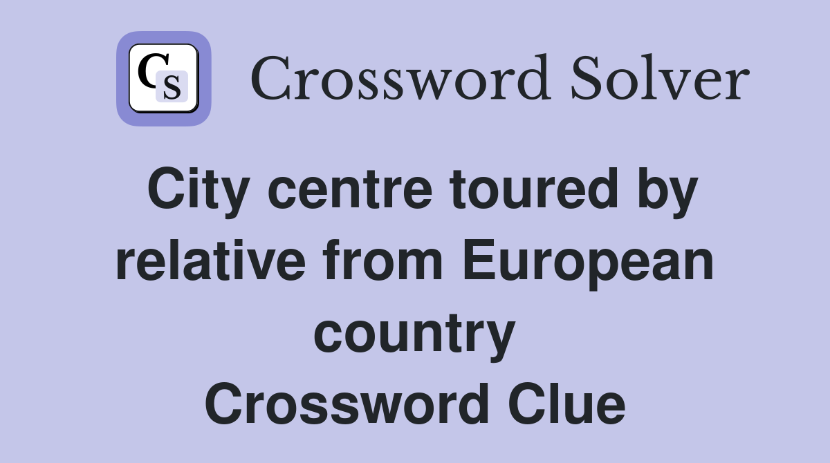 City centre toured by relative from European country Crossword Clue