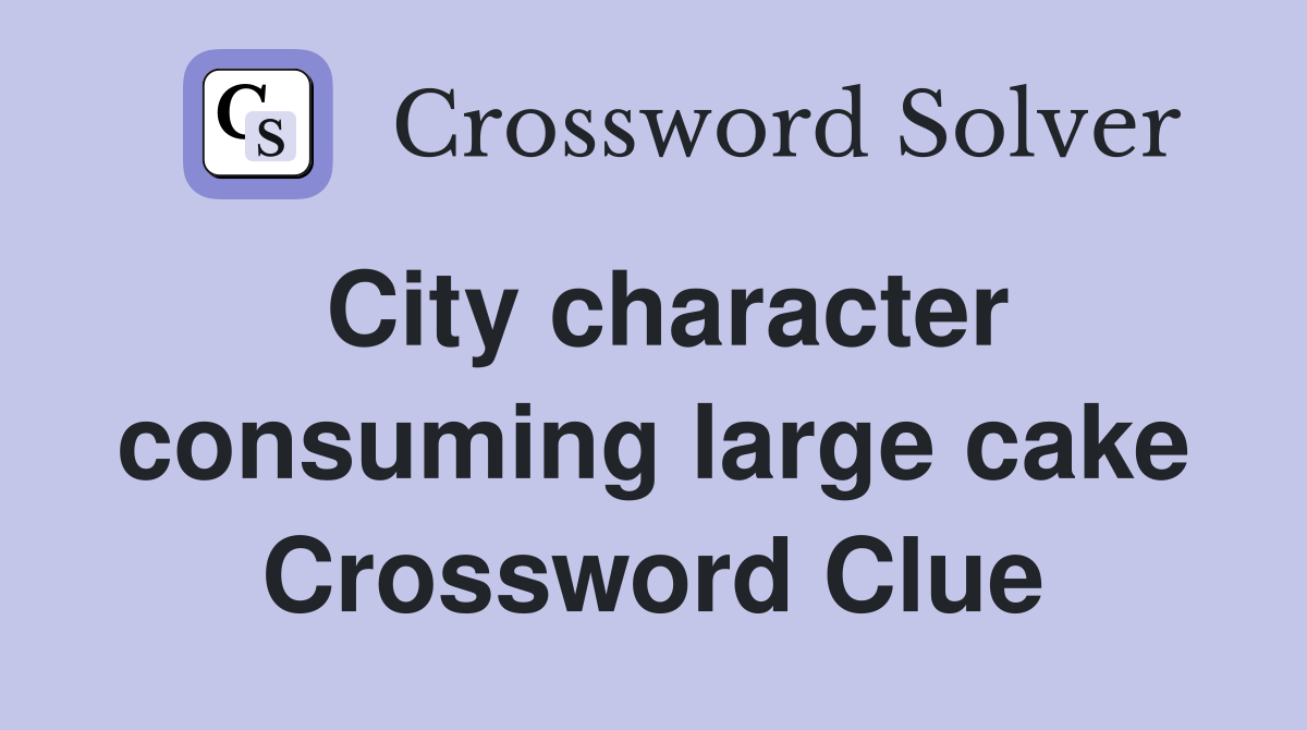 City character consuming large cake Crossword Clue