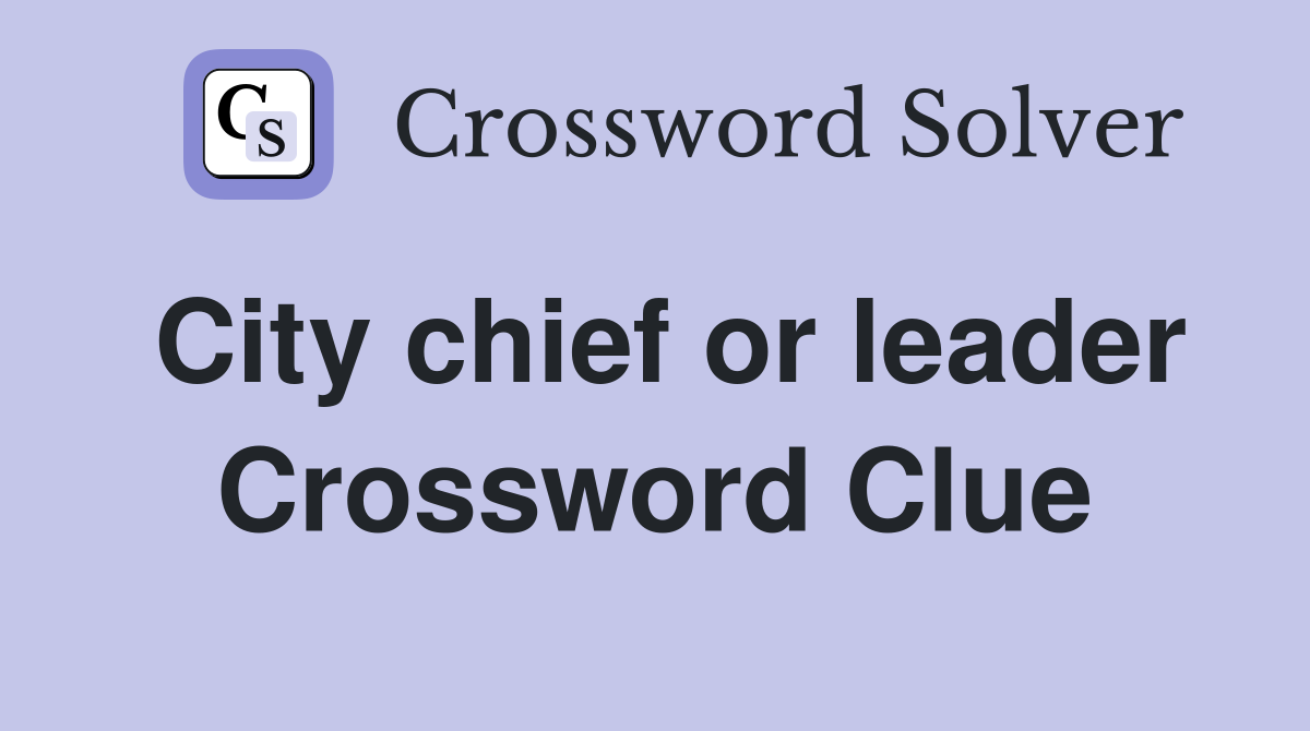 City chief or leader Crossword Clue