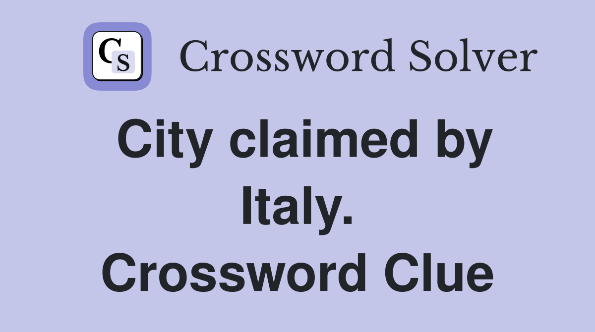 City claimed by Italy. Crossword Clue