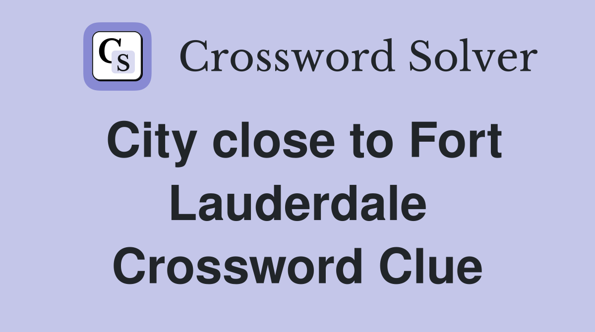 City close to Fort Lauderdale Crossword Clue