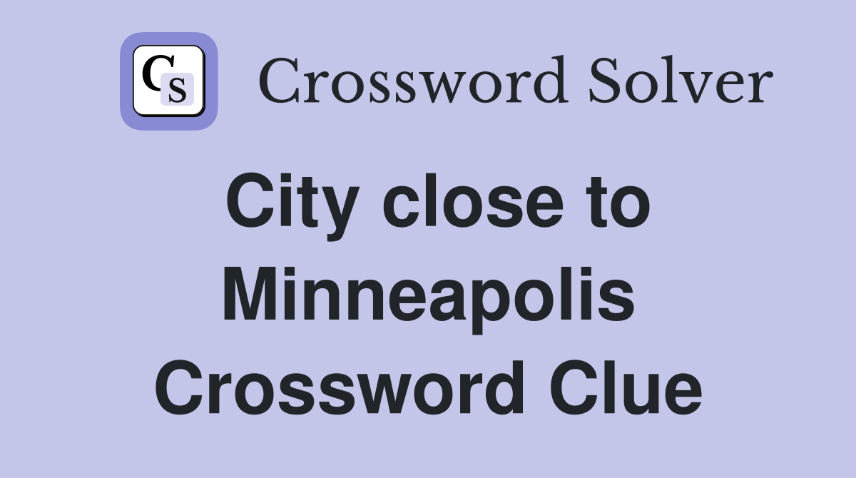 City close to Minneapolis Crossword Clue