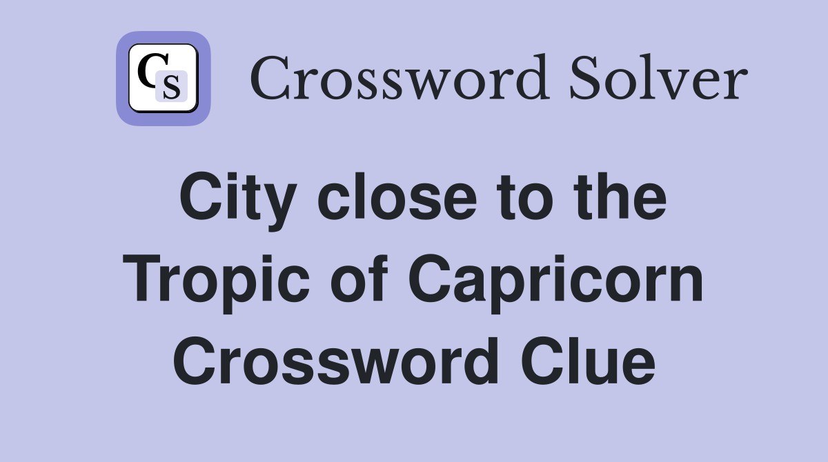 City close to the Tropic of Capricorn Crossword Clue