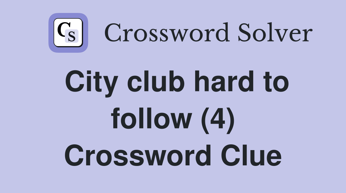 City club hard to follow (4) Crossword Clue